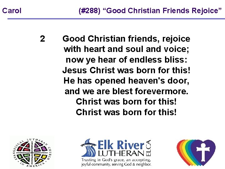 Carol (#288) “Good Christian Friends Rejoice” 2 Good Christian friends, rejoice with heart and Carol (#288) “Good Christian Friends Rejoice” 2 Good Christian friends, rejoice with heart and