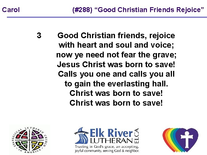 Carol (#288) “Good Christian Friends Rejoice” 3 Good Christian friends, rejoice with heart and Carol (#288) “Good Christian Friends Rejoice” 3 Good Christian friends, rejoice with heart and