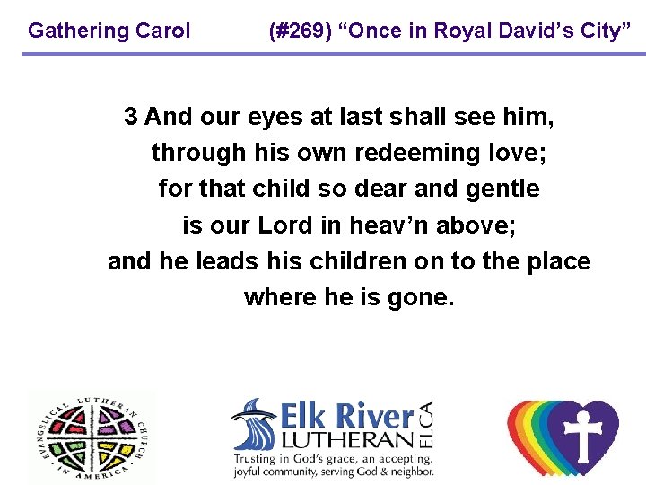 Gathering Carol (#269) “Once in Royal David’s City” 3 And our eyes at last Gathering Carol (#269) “Once in Royal David’s City” 3 And our eyes at last