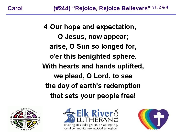 Carol (#244) “Rejoice, Rejoice Believers” v 1, 2 & 4 4 Our hope and Carol (#244) “Rejoice, Rejoice Believers” v 1, 2 & 4 4 Our hope and
