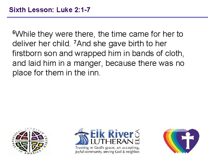 Sixth Lesson: Luke 2: 1 -7 6 While they were there, the time came Sixth Lesson: Luke 2: 1 -7 6 While they were there, the time came