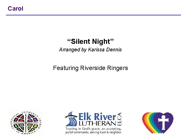 Carol “Silent Night” Arranged by Karissa Dennis Featuring Riverside Ringers Carol “Silent Night” Arranged by Karissa Dennis Featuring Riverside Ringers