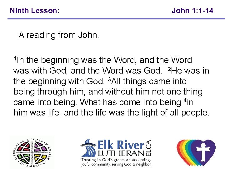 Ninth Lesson: John 1: 1 -14 A reading from John. 1 In the beginning Ninth Lesson: John 1: 1 -14 A reading from John. 1 In the beginning