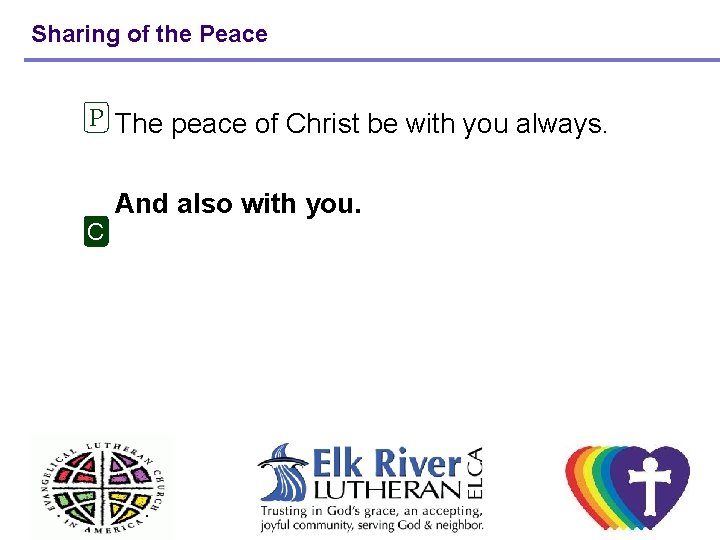 Sharing of the Peace P The peace of Christ be with you always. C Sharing of the Peace P The peace of Christ be with you always. C