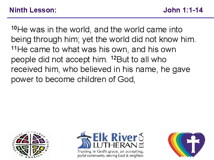 Ninth Lesson: John 1: 1 -14 10 He was in the world, and the Ninth Lesson: John 1: 1 -14 10 He was in the world, and the