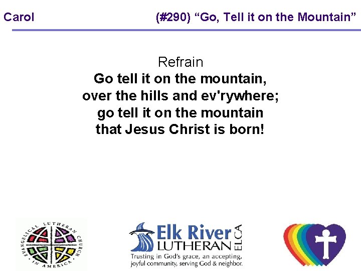 Carol (#290) “Go, Tell it on the Mountain” Refrain Go tell it on the Carol (#290) “Go, Tell it on the Mountain” Refrain Go tell it on the