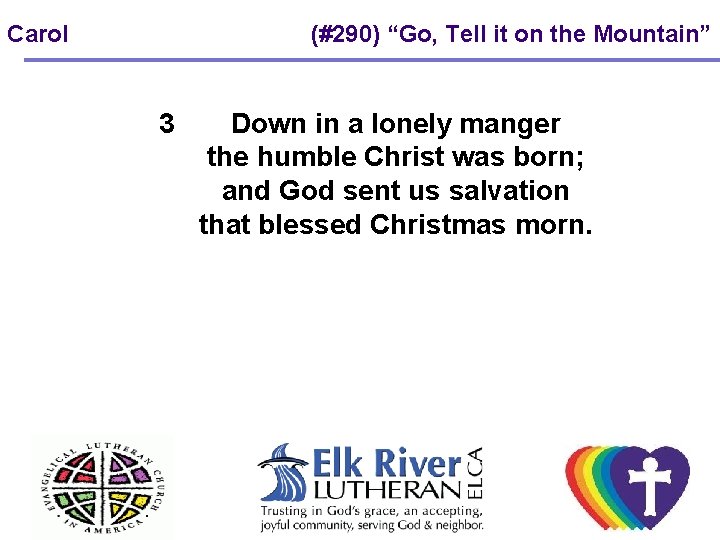 Carol (#290) “Go, Tell it on the Mountain” 3 Down in a lonely manger Carol (#290) “Go, Tell it on the Mountain” 3 Down in a lonely manger