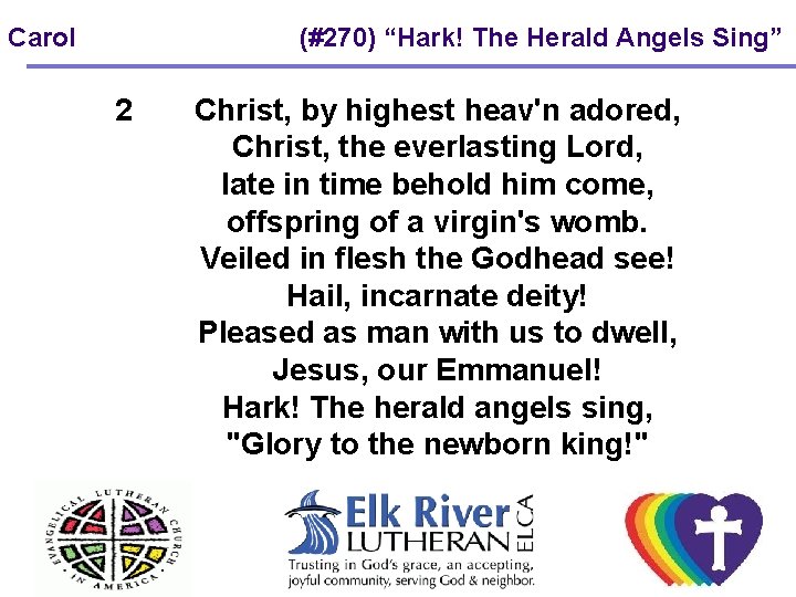 Carol 2 (#270) “Hark! The Herald Angels Sing” Christ, by highest heav'n adored, Christ, Carol 2 (#270) “Hark! The Herald Angels Sing” Christ, by highest heav'n adored, Christ,