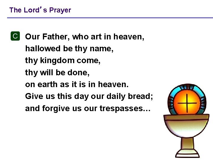 The Lord’s Prayer C Our Father, who art in heaven, hallowed be thy name, The Lord’s Prayer C Our Father, who art in heaven, hallowed be thy name,