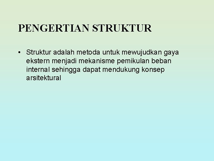 PENGERTIAN STRUKTUR • Struktur adalah metoda untuk mewujudkan gaya ekstern menjadi mekanisme pemikulan beban PENGERTIAN STRUKTUR • Struktur adalah metoda untuk mewujudkan gaya ekstern menjadi mekanisme pemikulan beban