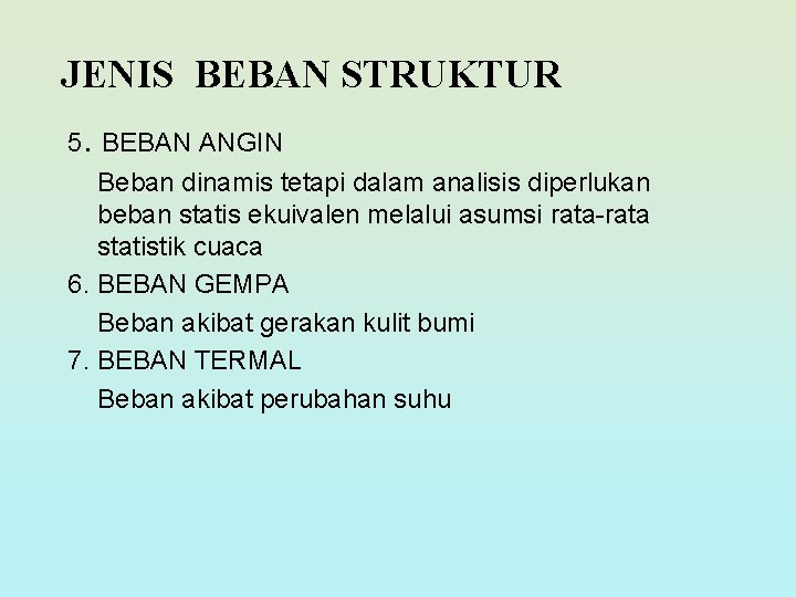 JENIS BEBAN STRUKTUR 5. BEBAN ANGIN Beban dinamis tetapi dalam analisis diperlukan beban statis JENIS BEBAN STRUKTUR 5. BEBAN ANGIN Beban dinamis tetapi dalam analisis diperlukan beban statis