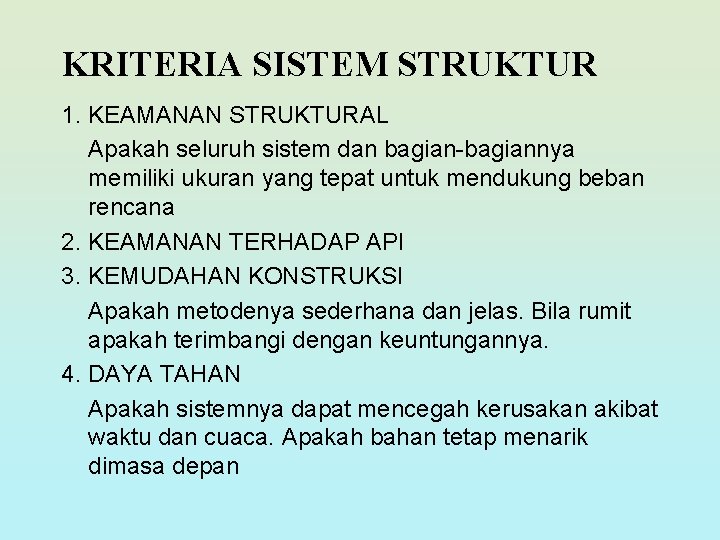 KRITERIA SISTEM STRUKTUR 1. KEAMANAN STRUKTURAL Apakah seluruh sistem dan bagian-bagiannya memiliki ukuran yang KRITERIA SISTEM STRUKTUR 1. KEAMANAN STRUKTURAL Apakah seluruh sistem dan bagian-bagiannya memiliki ukuran yang