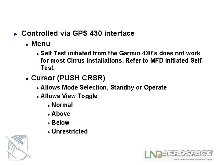 Controlled via GPS 430 interface Menu Self Test initiated from the Garmin 430’s does