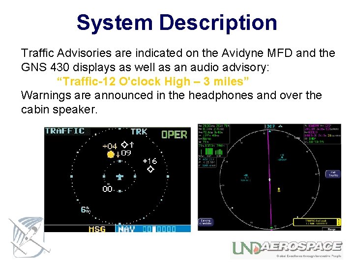 System Description Traffic Advisories are indicated on the Avidyne MFD and the GNS 430