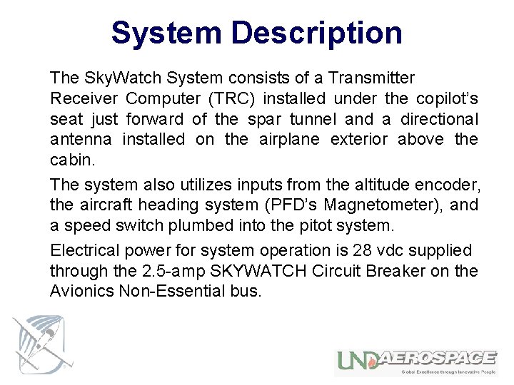 System Description The Sky. Watch System consists of a Transmitter Receiver Computer (TRC) installed