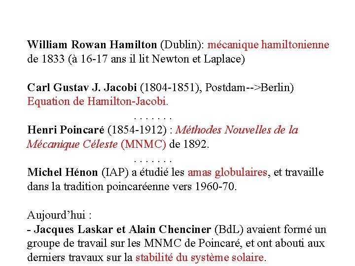 William Rowan Hamilton (Dublin): mécanique hamiltonienne de 1833 (à 16 -17 ans il lit