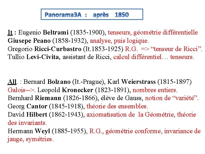 It : Eugenio Beltrami (1835 -1900), tenseurs, géométrie différentielle Giusepe Peano (1858 -1932), analyse,