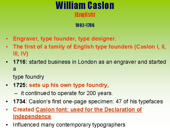 William Caslon [English] 1692 -1766 • Engraver, type founder, type designer. • The first