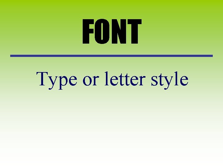 FONT Type or letter style 