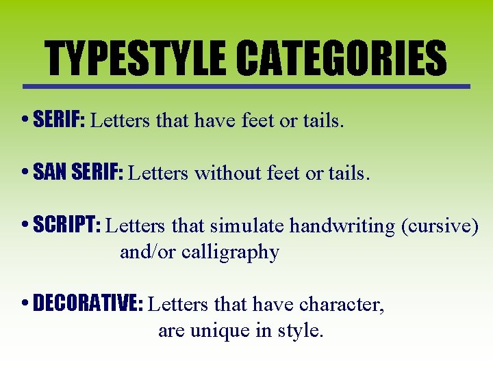 TYPESTYLE CATEGORIES • SERIF: Letters that have feet or tails. • SAN SERIF: Letters