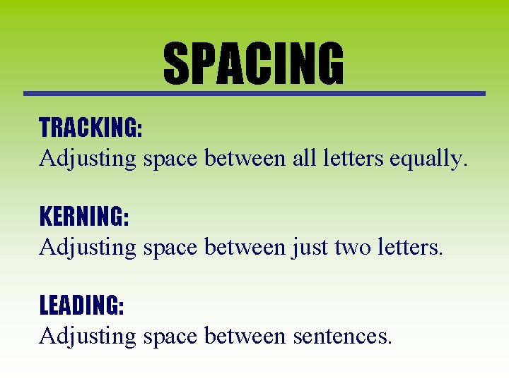 SPACING TRACKING: Adjusting space between all letters equally. KERNING: Adjusting space between just two