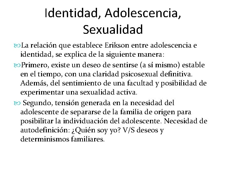 Identidad, Adolescencia, Sexualidad La relación que establece Erikson entre adolescencia e identidad, se explica