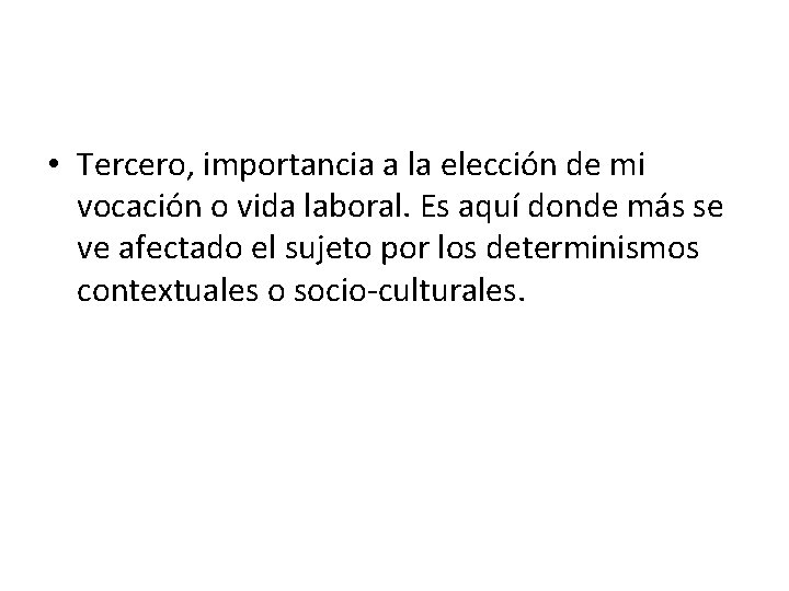  • Tercero, importancia a la elección de mi vocación o vida laboral. Es