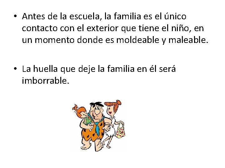  • Antes de la escuela, la familia es el único contacto con el