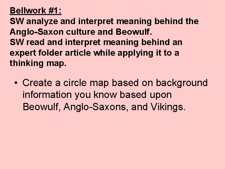 Bellwork #1: SW analyze and interpret meaning behind the Anglo-Saxon culture and Beowulf. SW