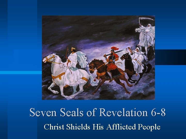 Seven Seals of Revelation 6 -8 Christ Shields His Afflicted People 