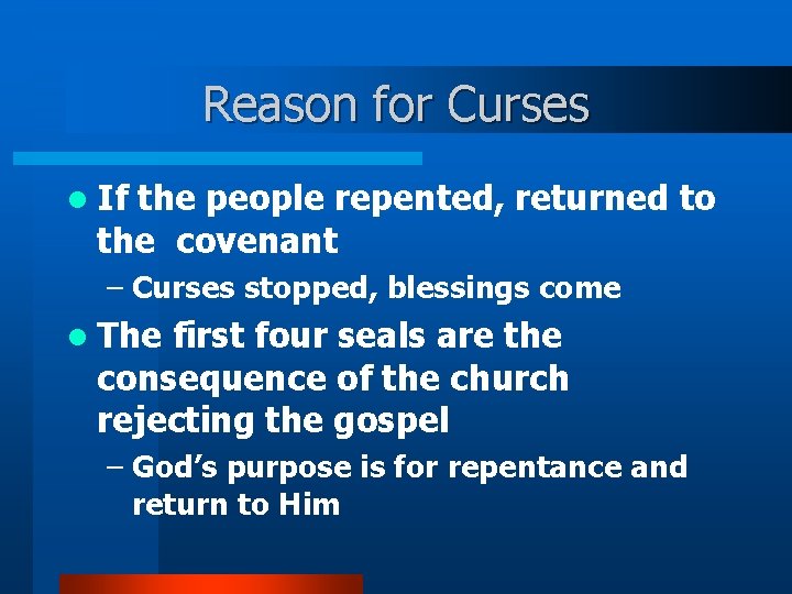 Reason for Curses l If the people repented, returned to the covenant – Curses