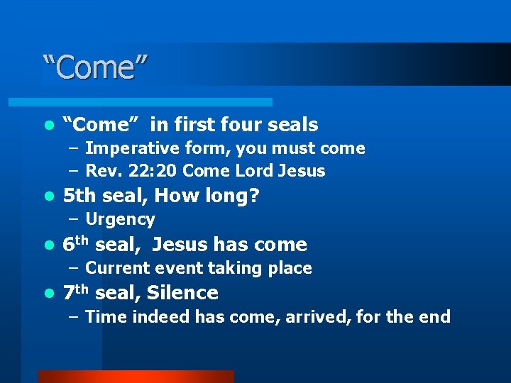 “Come” l “Come” in first four seals – Imperative form, you must come –