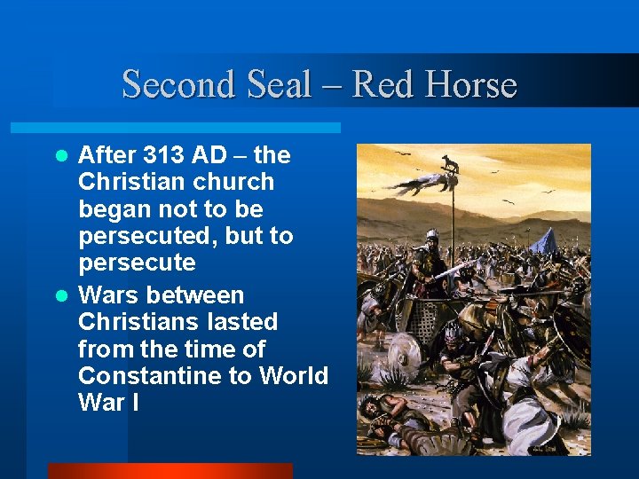 Second Seal – Red Horse After 313 AD – the Christian church began not
