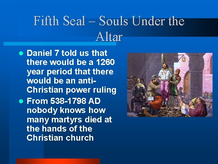 Fifth Seal – Souls Under the Altar Daniel 7 told us that there would