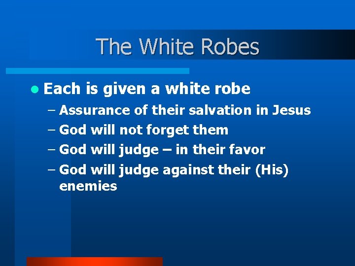 The White Robes l Each is given a white robe – Assurance of their
