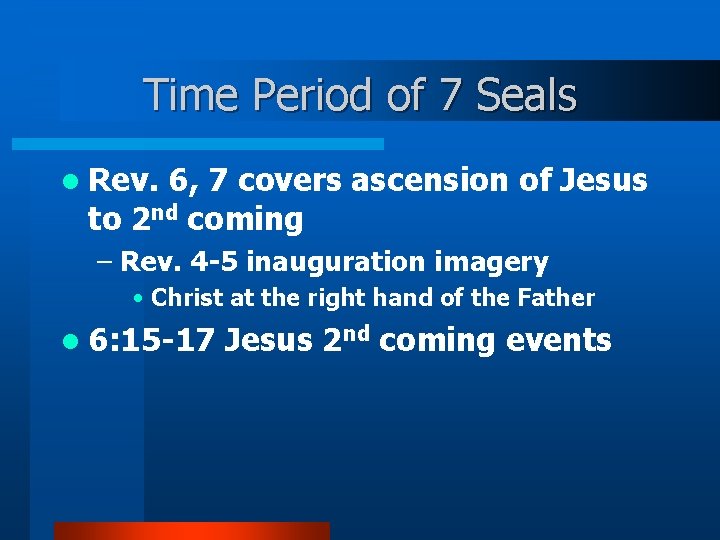 Time Period of 7 Seals l Rev. 6, 7 covers ascension of Jesus to