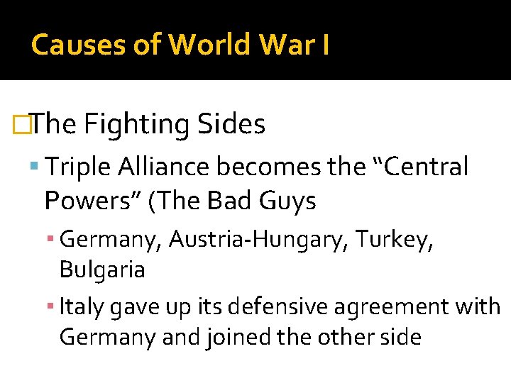 Causes of World War I �The Fighting Sides Triple Alliance becomes the “Central Powers”