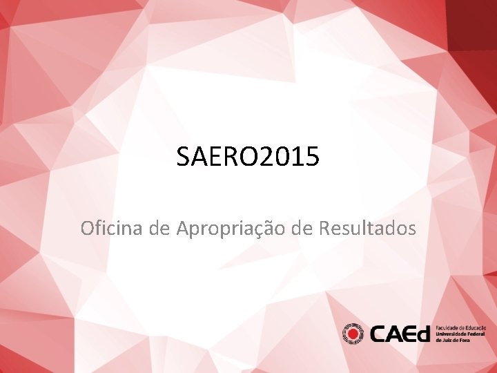 SAERO 2015 Oficina de Apropriação de Resultados 