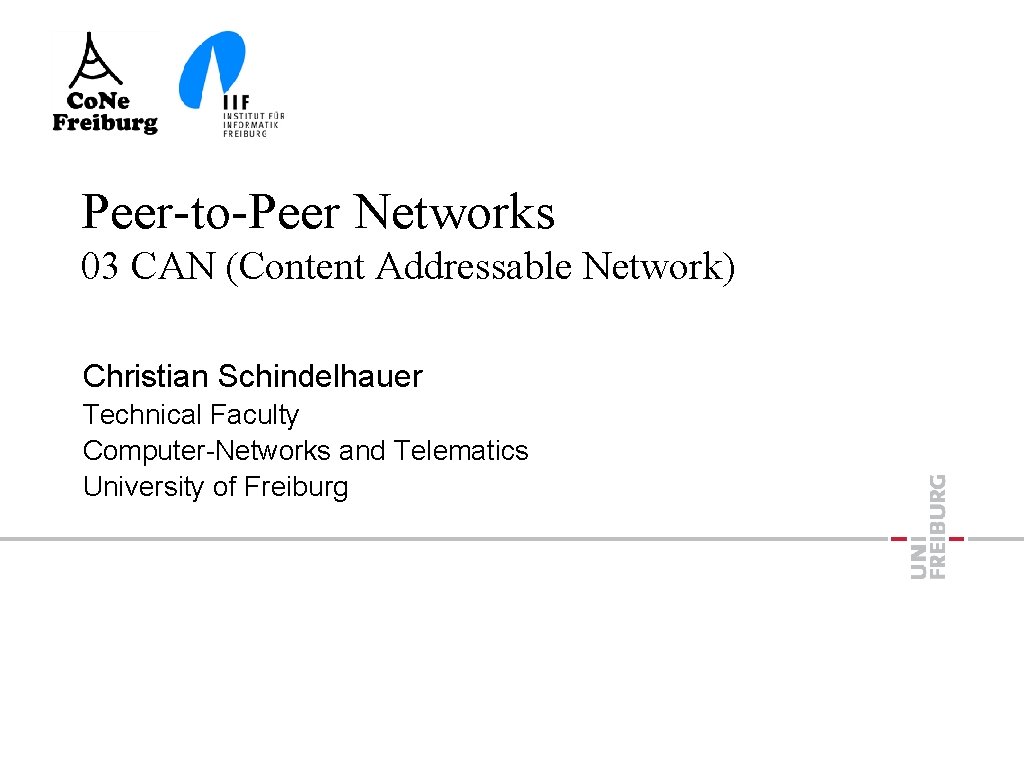 Peer-to-Peer Networks 03 CAN (Content Addressable Network) Christian Schindelhauer Technical Faculty Computer-Networks and Telematics