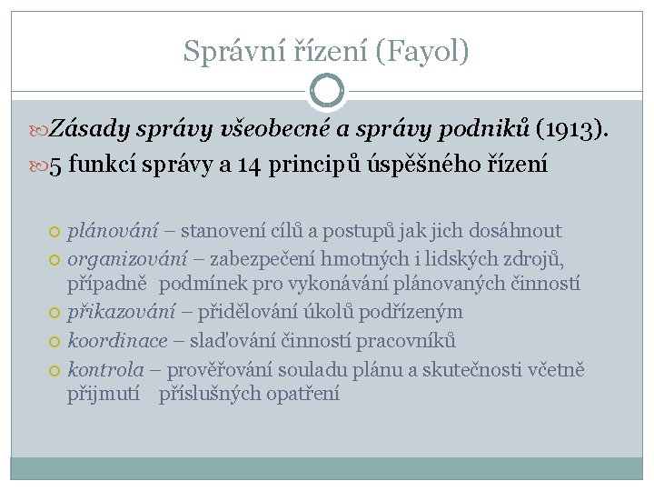 Správní řízení (Fayol) Zásady správy všeobecné a správy podniků (1913). 5 funkcí správy a