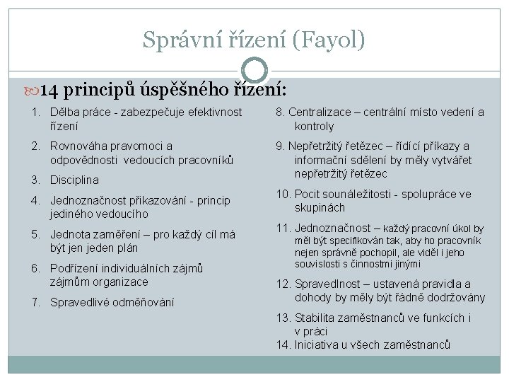 Správní řízení (Fayol) 14 principů úspěšného řízení: 1. Dělba práce - zabezpečuje efektivnost řízení