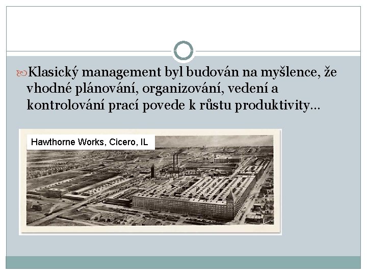  Klasický management byl budován na myšlence, že vhodné plánování, organizování, vedení a kontrolování