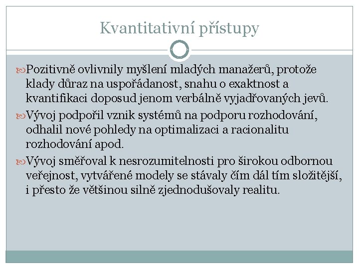 Kvantitativní přístupy Pozitivně ovlivnily myšlení mladých manažerů, protože klady důraz na uspořádanost, snahu o