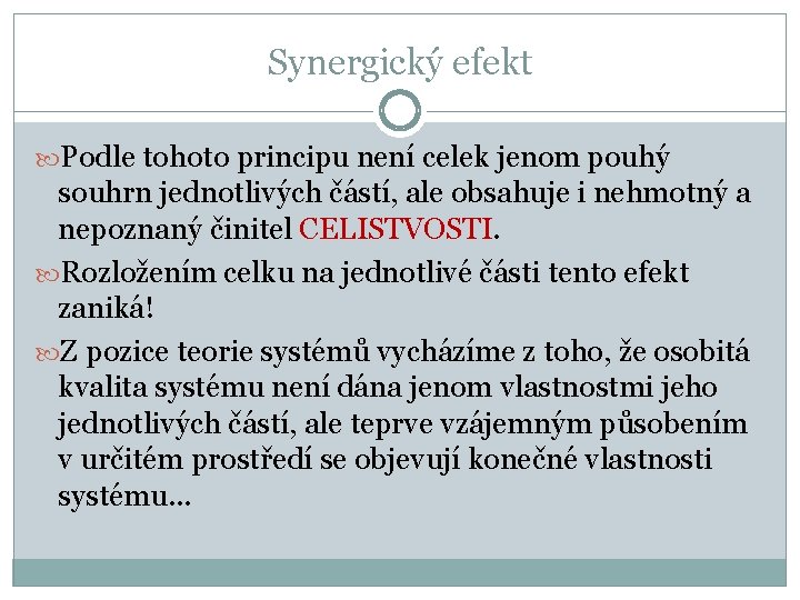 Synergický efekt Podle tohoto principu není celek jenom pouhý souhrn jednotlivých částí, ale obsahuje