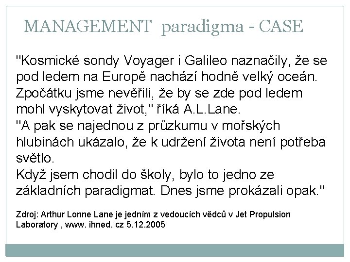 MANAGEMENT paradigma - CASE "Kosmické sondy Voyager i Galileo naznačily, že se pod ledem