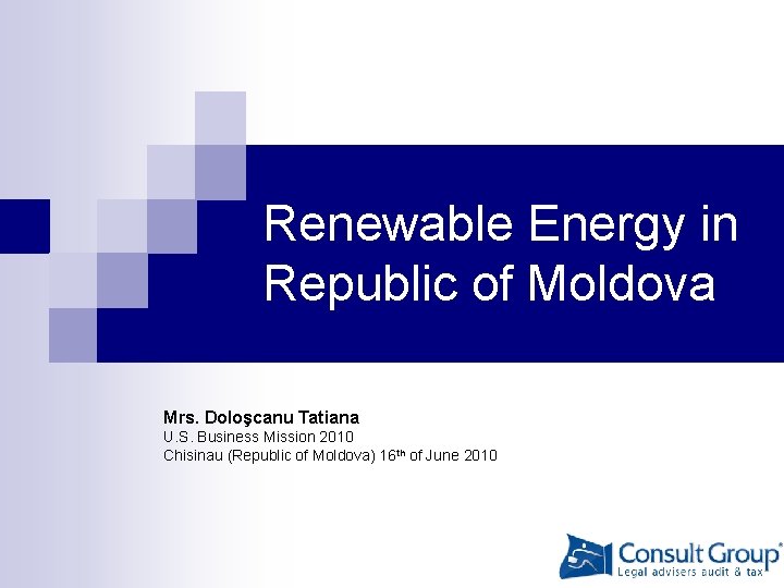 Renewable Energy in Republic of Moldova Mrs. Doloşcanu Tatiana U. S. Business Mission 2010