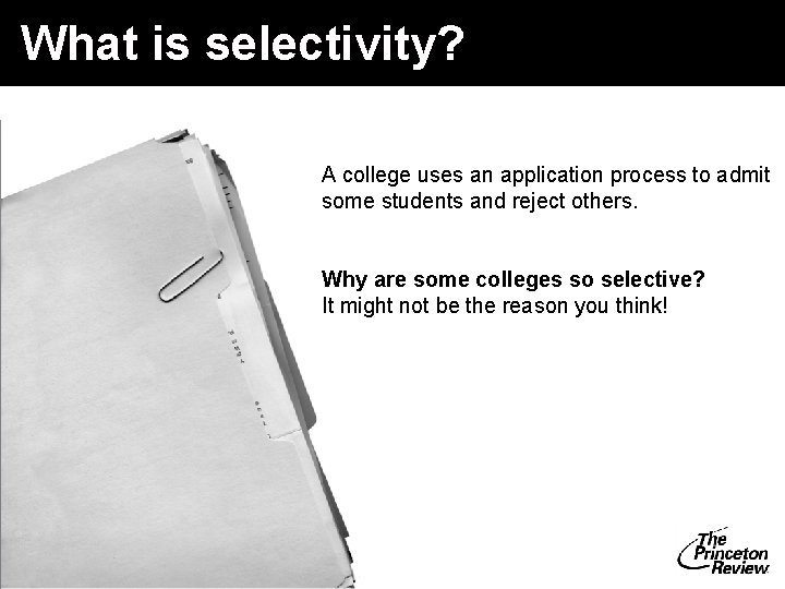 What is selectivity? A college uses an application process to admit some students and What is selectivity? A college uses an application process to admit some students and