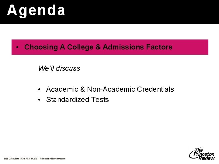 Agenda • Choosing A College & Admissions Factors We’ll discuss • Academic & Non-Academic Agenda • Choosing A College & Admissions Factors We’ll discuss • Academic & Non-Academic