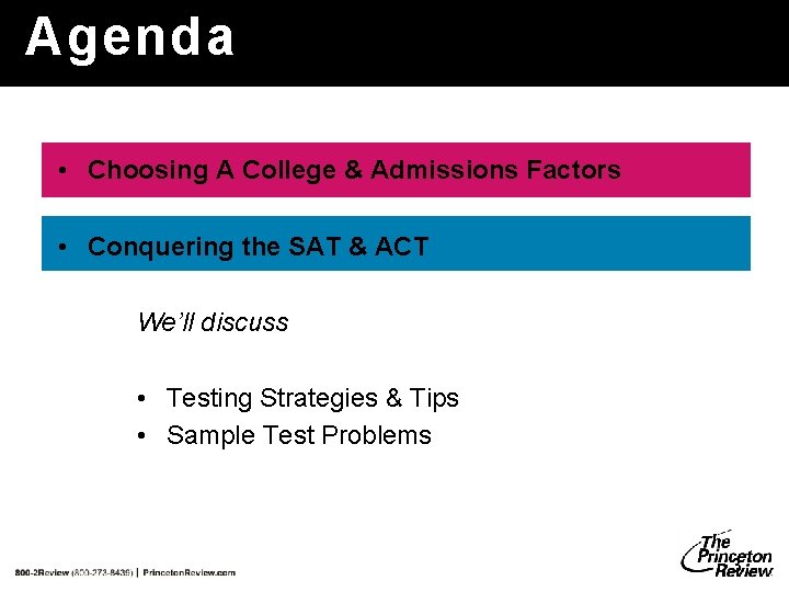Agenda • Choosing A College & Admissions Factors • Conquering the SAT & ACT Agenda • Choosing A College & Admissions Factors • Conquering the SAT & ACT