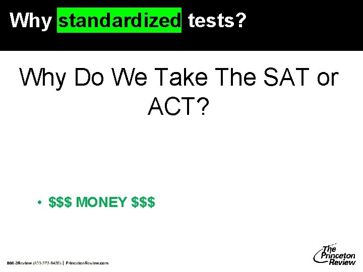 Why standardized tests? Why Do We Take The SAT or ACT? • $$$ MONEY Why standardized tests? Why Do We Take The SAT or ACT? • $$$ MONEY